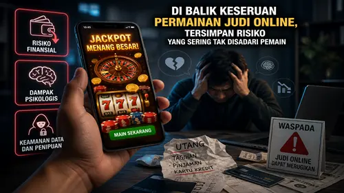Di Balik Keseruan Permainan Judi Online, Tersimpan Risiko Yang Sering Tak Disadari Pemain